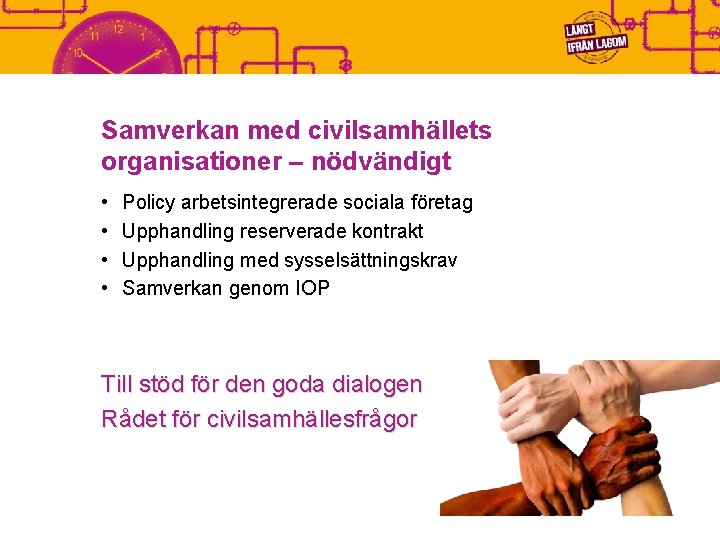 Samverkan med civilsamhällets organisationer – nödvändigt • • Policy arbetsintegrerade sociala företag Upphandling reserverade