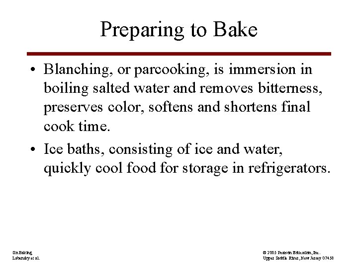 Preparing to Bake • Blanching, or parcooking, is immersion in boiling salted water and