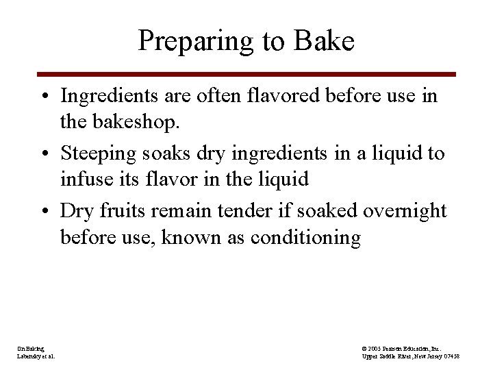 Preparing to Bake • Ingredients are often flavored before use in the bakeshop. •