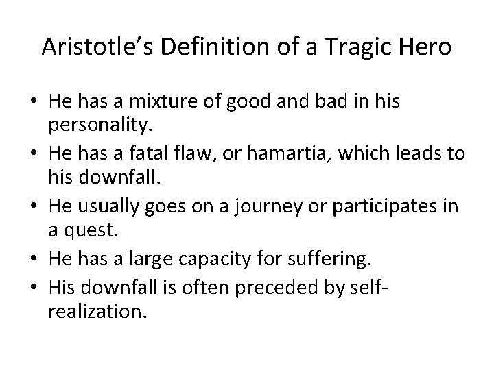 Aristotle’s Definition of a Tragic Hero • He has a mixture of good and