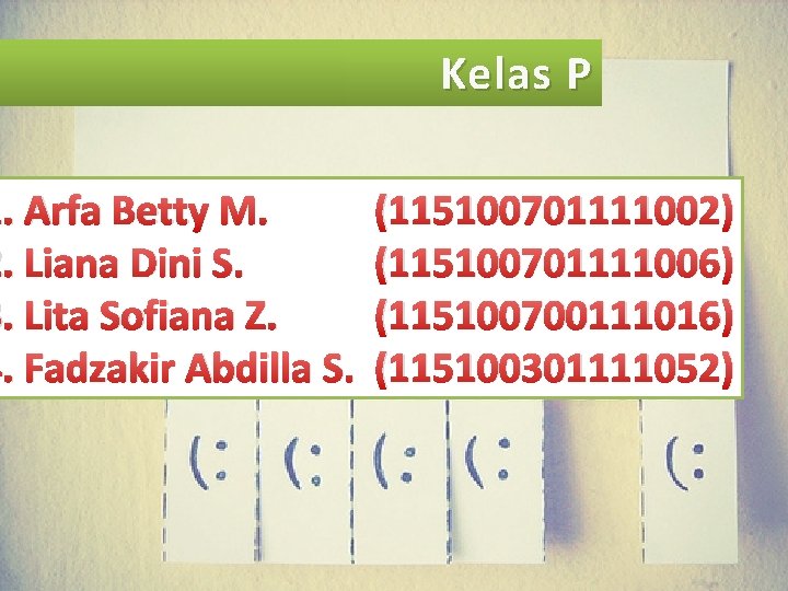 1. Arfa Betty M. 2. Liana Dini S. 3. Lita Sofiana Z. 4. Fadzakir