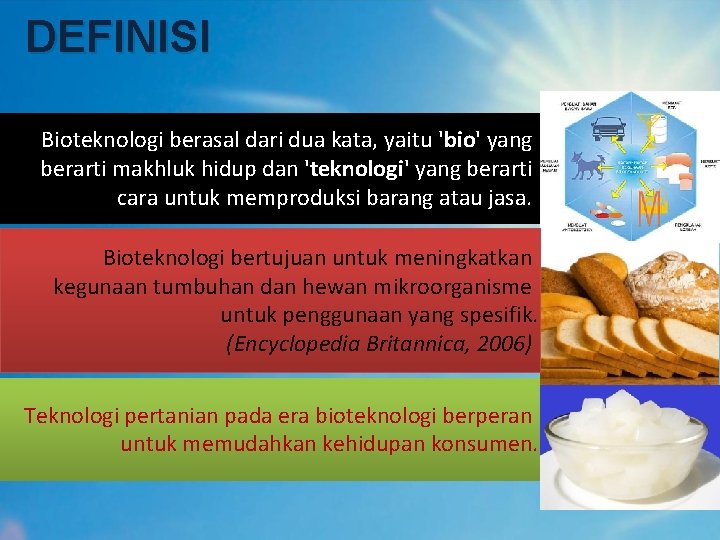 DEFINISI Bioteknologi berasal dari dua kata, yaitu 'bio' yang berarti makhluk hidup dan 'teknologi'