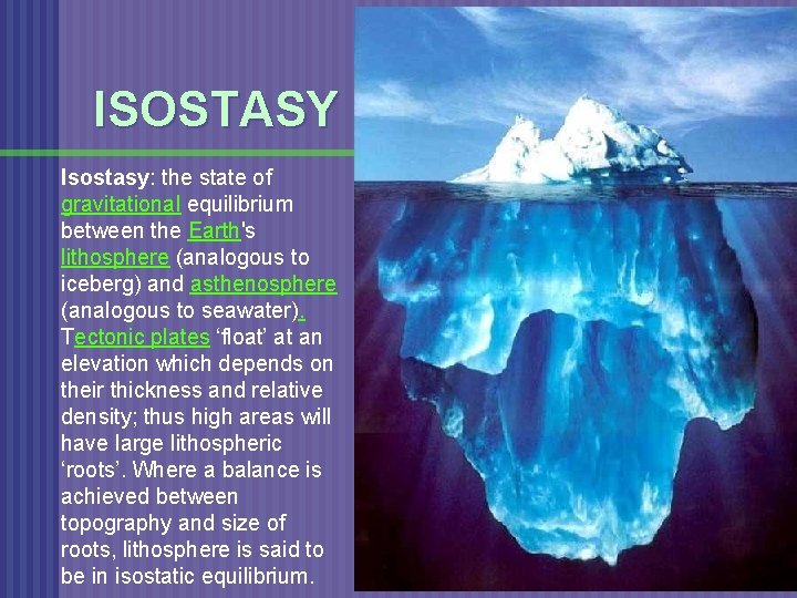 ISOSTASY Isostasy: the state of gravitational equilibrium between the Earth's lithosphere (analogous to iceberg)