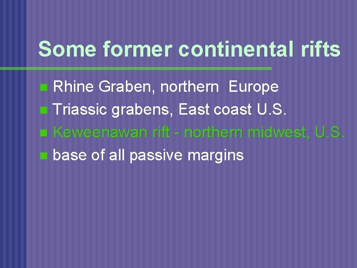 Some former continental rifts Rhine Graben, northern Europe n Triassic grabens, East coast U.