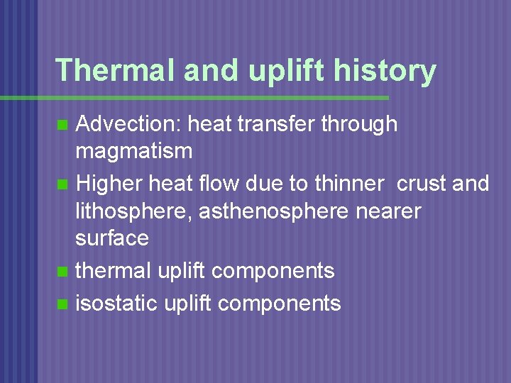 Thermal and uplift history Advection: heat transfer through magmatism n Higher heat flow due