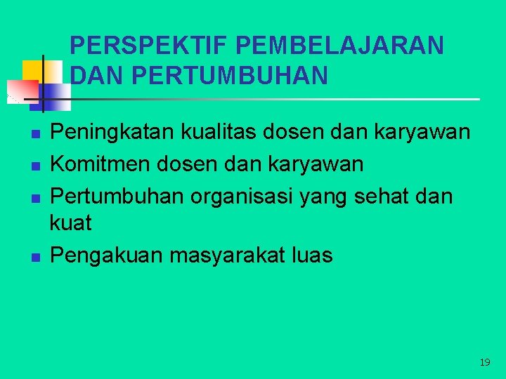 PERSPEKTIF PEMBELAJARAN DAN PERTUMBUHAN n n Peningkatan kualitas dosen dan karyawan Komitmen dosen dan