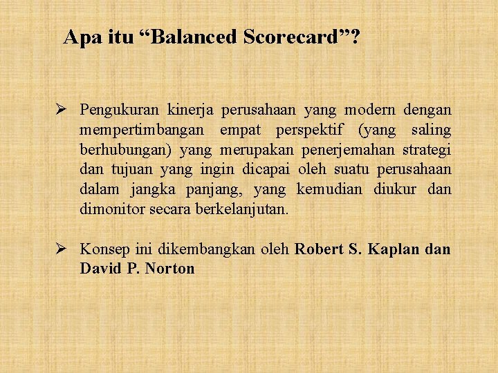 Apa itu “Balanced Scorecard”? Ø Pengukuran kinerja perusahaan yang modern dengan mempertimbangan empat perspektif