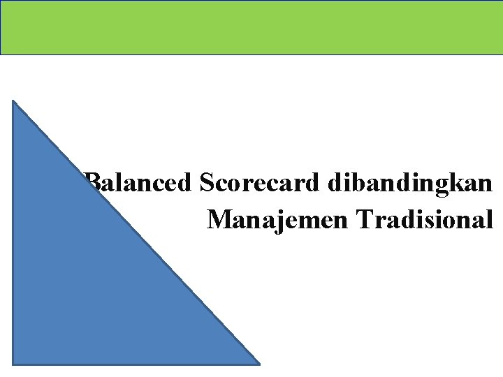 Balanced Scorecard dibandingkan Manajemen Tradisional 