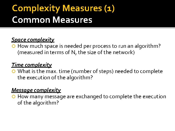 Complexity Measures (1) Common Measures Space complexity How much space is needed per process