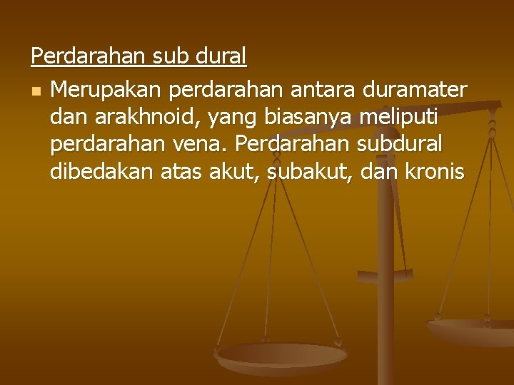 Perdarahan sub dural n Merupakan perdarahan antara duramater dan arakhnoid, yang biasanya meliputi perdarahan