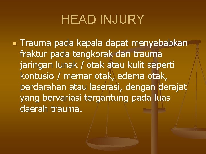 HEAD INJURY n Trauma pada kepala dapat menyebabkan fraktur pada tengkorak dan trauma jaringan