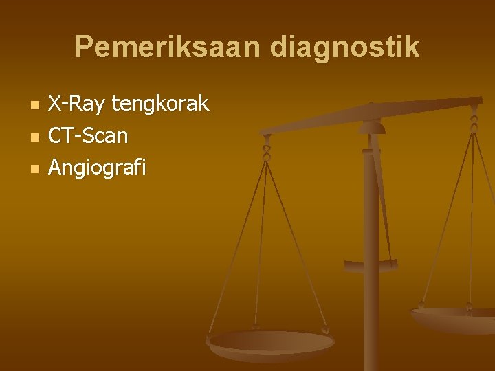 Pemeriksaan diagnostik n n n X Ray tengkorak CT Scan Angiografi 