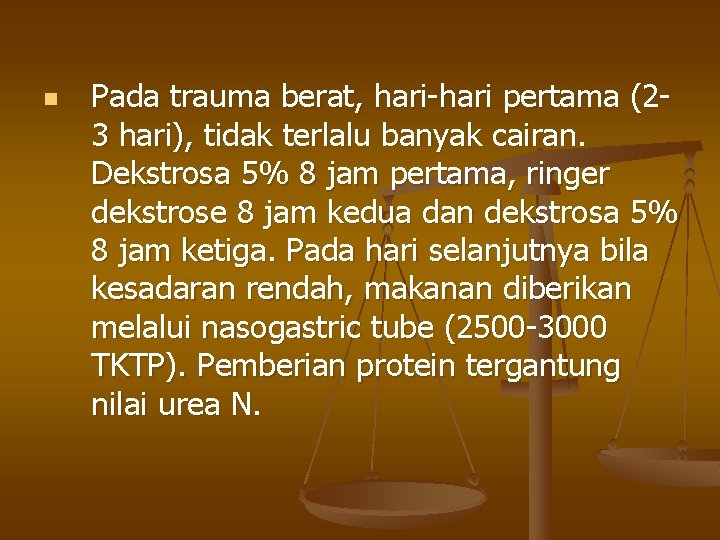 n Pada trauma berat, hari pertama (2 3 hari), tidak terlalu banyak cairan. Dekstrosa