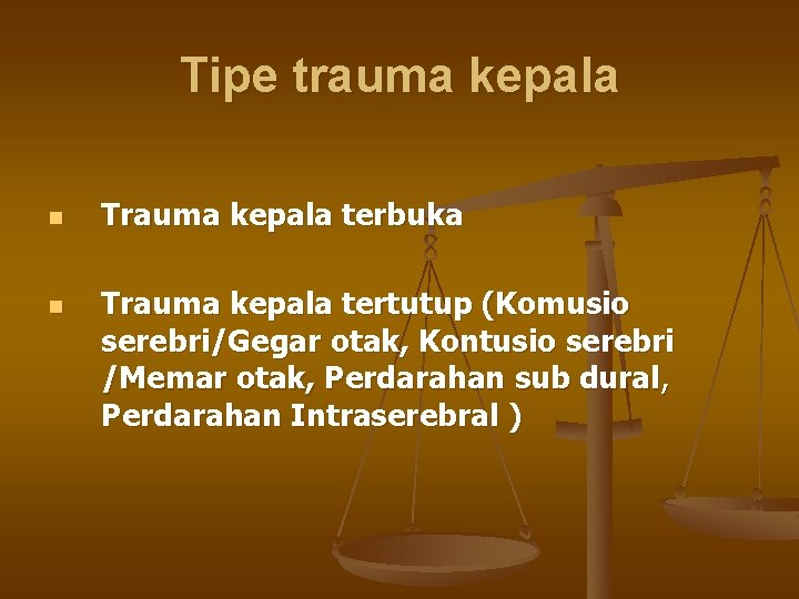 Tipe trauma kepala n n Trauma kepala terbuka Trauma kepala tertutup (Komusio serebri/Gegar otak,