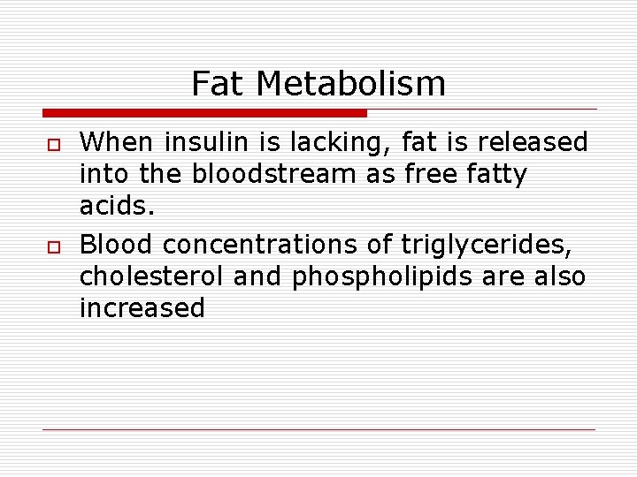 Fat Metabolism o o When insulin is lacking, fat is released into the bloodstream