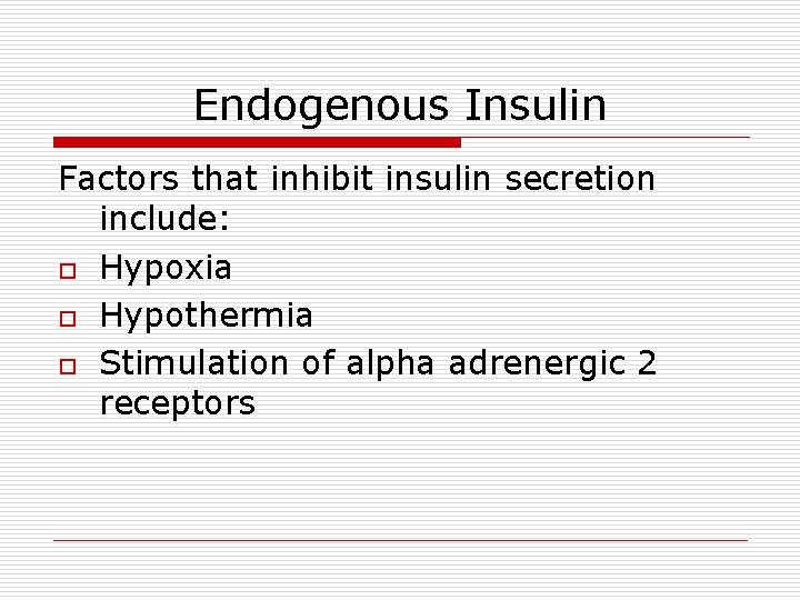 Endogenous Insulin Factors that inhibit insulin secretion include: o Hypoxia o Hypothermia o Stimulation