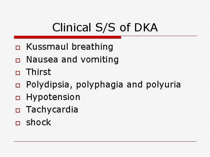 Clinical S/S of DKA o o o o Kussmaul breathing Nausea and vomiting Thirst