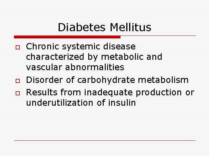 Diabetes Mellitus o o o Chronic systemic disease characterized by metabolic and vascular abnormalities