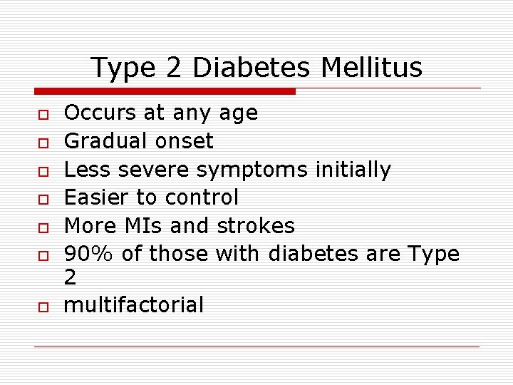 Type 2 Diabetes Mellitus o o o o Occurs at any age Gradual onset