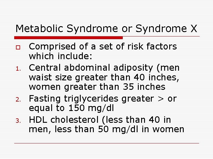 Metabolic Syndrome or Syndrome X o 1. 2. 3. Comprised of a set of