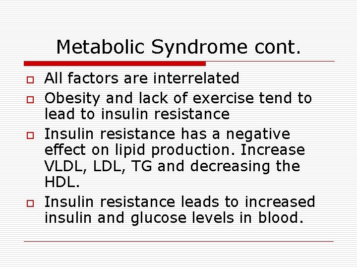 Metabolic Syndrome cont. o o All factors are interrelated Obesity and lack of exercise