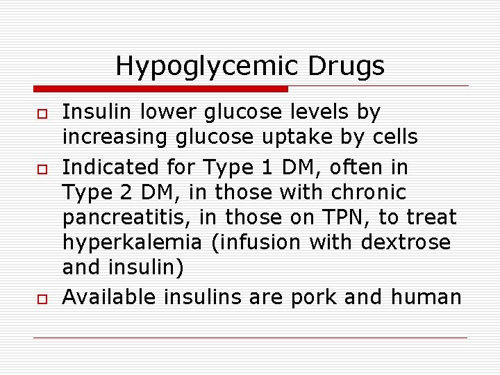 Hypoglycemic Drugs o o o Insulin lower glucose levels by increasing glucose uptake by