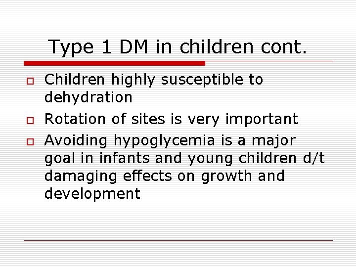 Type 1 DM in children cont. o o o Children highly susceptible to dehydration