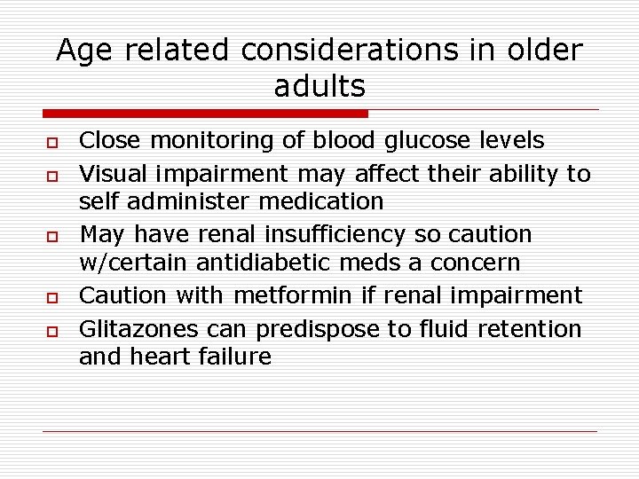 Age related considerations in older adults o o o Close monitoring of blood glucose