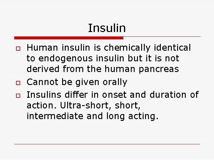 Insulin o o o Human insulin is chemically identical to endogenous insulin but it