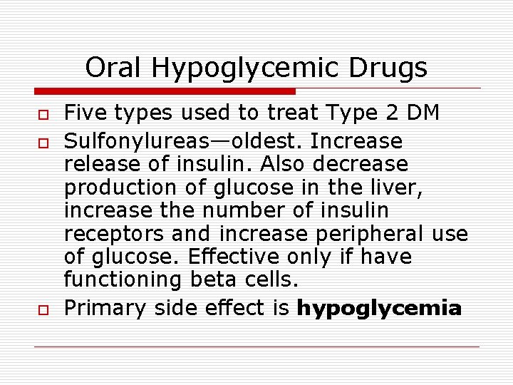 Oral Hypoglycemic Drugs o o o Five types used to treat Type 2 DM