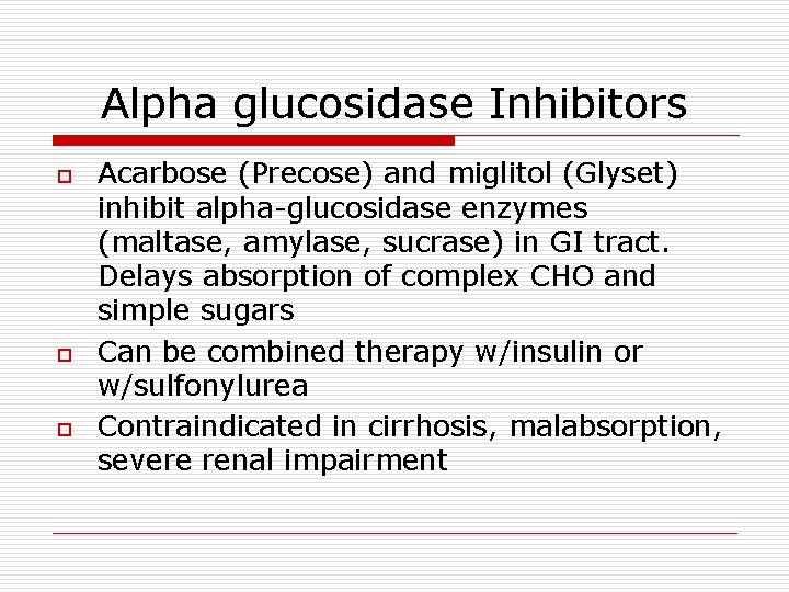 Alpha glucosidase Inhibitors o o o Acarbose (Precose) and miglitol (Glyset) inhibit alpha-glucosidase enzymes