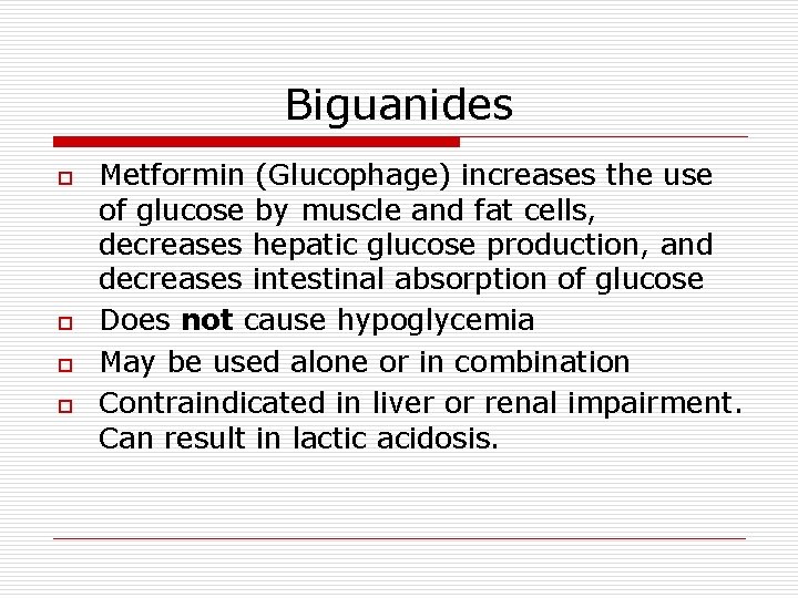 Biguanides o o Metformin (Glucophage) increases the use of glucose by muscle and fat