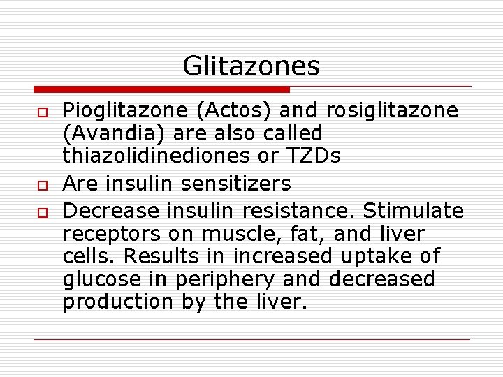 Glitazones o o o Pioglitazone (Actos) and rosiglitazone (Avandia) are also called thiazolidinediones or