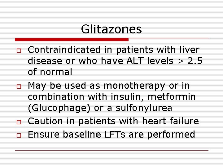 Glitazones o o Contraindicated in patients with liver disease or who have ALT levels