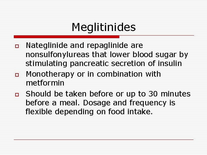 Meglitinides o o o Nateglinide and repaglinide are nonsulfonylureas that lower blood sugar by