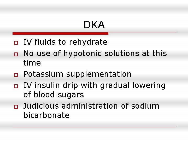 DKA o o o IV fluids to rehydrate No use of hypotonic solutions at