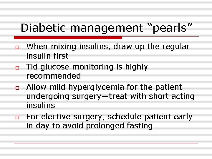 Diabetic management “pearls” o o When mixing insulins, draw up the regular insulin first