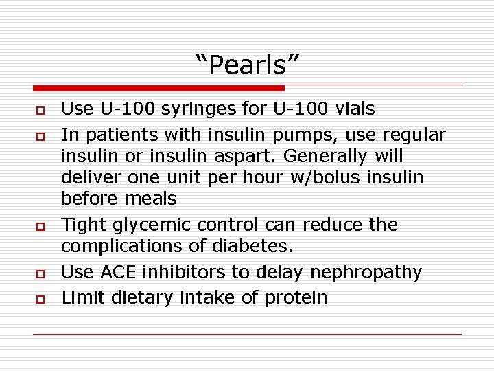 “Pearls” o o o Use U-100 syringes for U-100 vials In patients with insulin