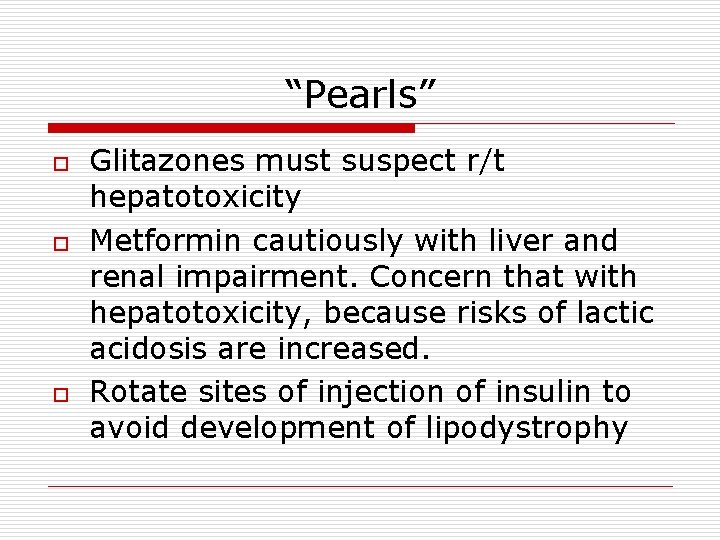 “Pearls” o o o Glitazones must suspect r/t hepatotoxicity Metformin cautiously with liver and