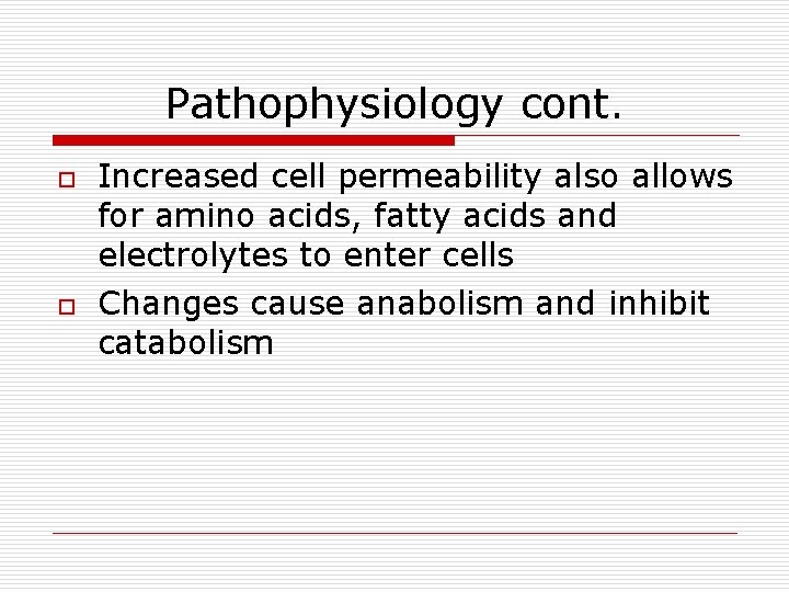 Pathophysiology cont. o o Increased cell permeability also allows for amino acids, fatty acids