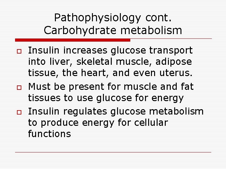 Pathophysiology cont. Carbohydrate metabolism o o o Insulin increases glucose transport into liver, skeletal