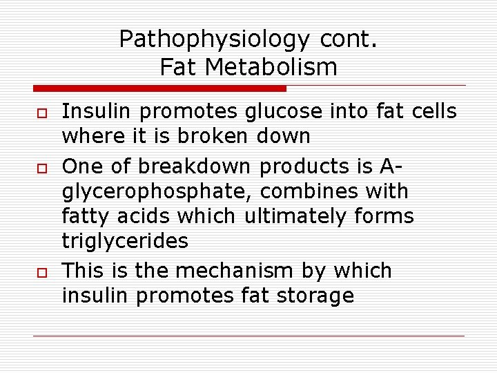 Pathophysiology cont. Fat Metabolism o o o Insulin promotes glucose into fat cells where