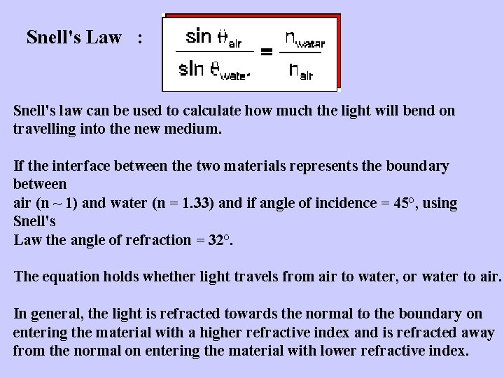 Snell's Law : Snell's law can be used to calculate how much the light