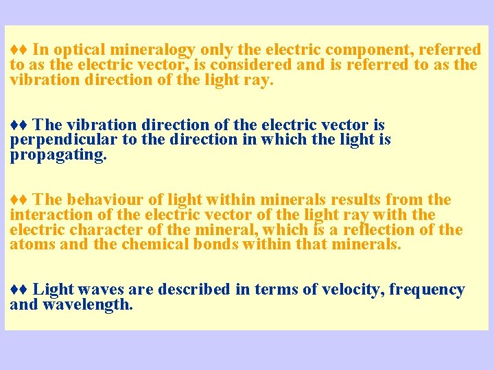 ♦♦ In optical mineralogy only the electric component, referred to as the electric vector,
