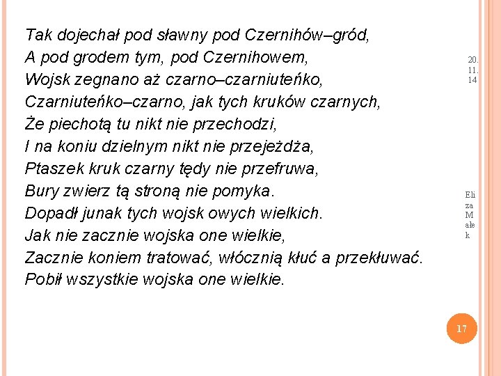 Tak dojechał pod sławny pod Czernihów–gród, A pod grodem tym, pod Czernihowem, Wojsk zegnano