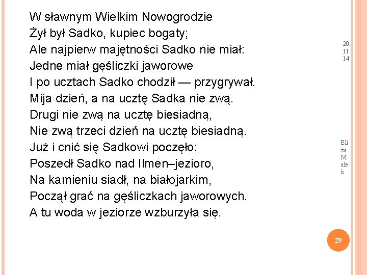 W sławnym Wielkim Nowogrodzie Żył był Sadko, kupiec bogaty; Ale najpierw majętności Sadko nie