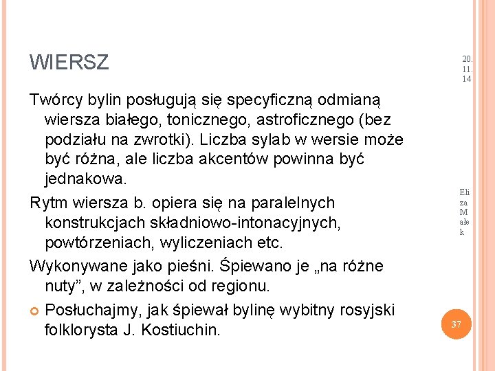 WIERSZ Twórcy bylin posługują się specyficzną odmianą wiersza białego, tonicznego, astroficznego (bez podziału na