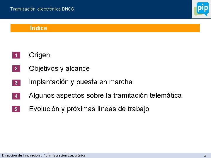 Tramitación electrónica DNCG Índice 1 Origen 2 Objetivos y alcance 3 Implantación y puesta