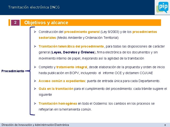 Tramitación electrónica DNCG 2 Objetivos y alcance Ø Construcción del procedimiento general (Ley 8/2003)