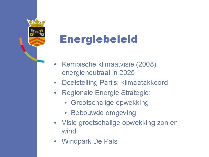 Energiebeleid • Kempische klimaatvisie (2008): energieneutraal in 2025 • Doelstelling Parijs: klimaatakkoord • Regionale